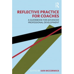 Reflective Practice for Coaches: A Guidebook for Advanced Professional Development