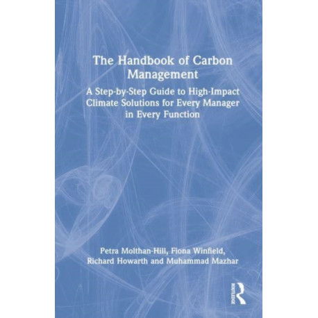 The Handbook of Carbon Management: A Step-by-Step Guide to High-Impact Climate Solutions for Every Manager in Every Function