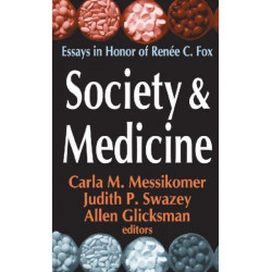 Society and Medicine: Essays in Honor of Renee C.Fox