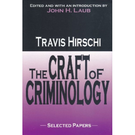 The Craft of Criminology: Selected Papers