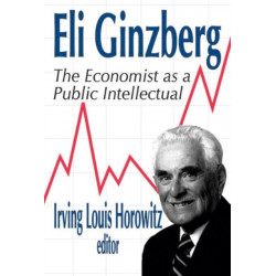 Eli Ginzberg: The Economist as a Public Intellectual