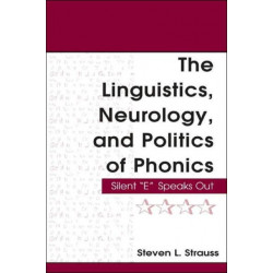 The Linguistics, Neurology, and Politics of Phonics: Silent "E" Speaks Out