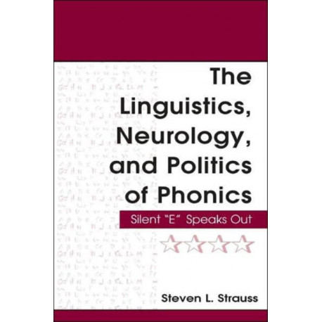 The Linguistics, Neurology, and Politics of Phonics: Silent "E" Speaks Out