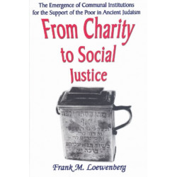 From Charity to Social Justice: The Emergence of Communal Institutions for the Support of the Poor in Ancient Judaism