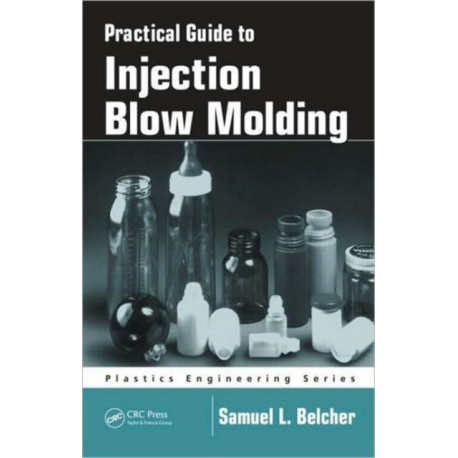 Practical Guide To Injection Blow Molding