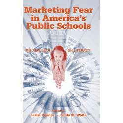 Marketing Fear in America's Public Schools: The Real War on Literacy