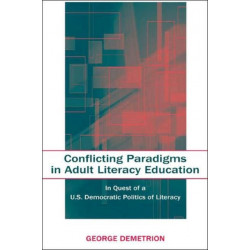 Conflicting Paradigms in Adult Literacy Education: In Quest of a U.S. Democratic Politics of Literacy