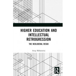 Higher Education and Intellectual Retrogression: The Neoliberal Reign