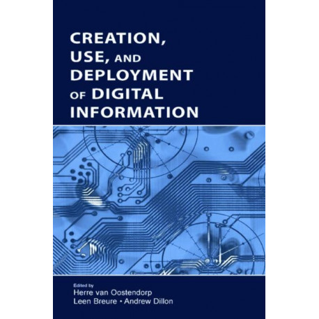 Creation, Use, and Deployment of Digital Information