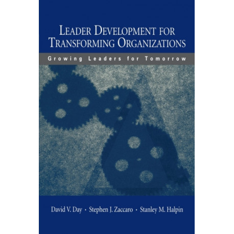 Leader Development for Transforming Organizations: Growing Leaders for Tomorrow