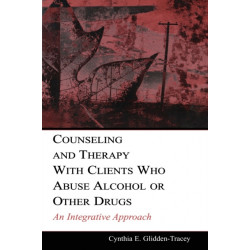 Counseling and Therapy With Clients Who Abuse Alcohol or Other Drugs: An Integrative Approach