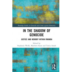 In the Shadow of Genocide: Justice and Memory within Rwanda
