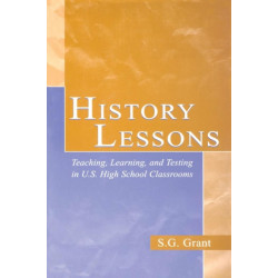 History Lessons: Teaching, Learning, and Testing in U.S. High School Classrooms