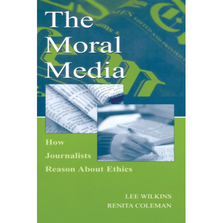 The Moral Media: How Journalists Reason About Ethics