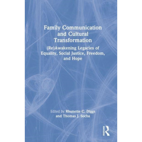 Family Communication and Cultural Transformation: (Re)Awakening Legacies of Equality, Social Justice, Freedom, and Hope