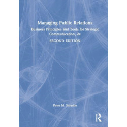 Managing Public Relations: Business Principles and Tools for Strategic Communication, 2e