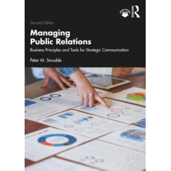Managing Public Relations: Business Principles and Tools for Strategic Communication, 2e