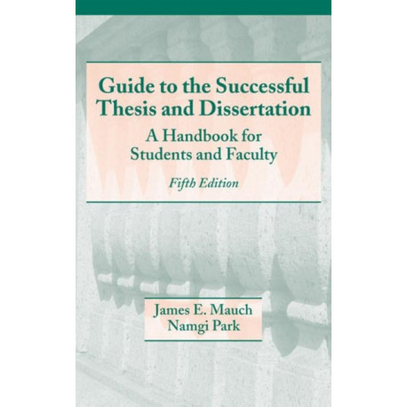 Guide to the Successful Thesis and Dissertation: A Handbook For Students And Faculty, Fifth Edition