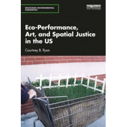 Eco-Performance, Art, and Spatial Justice in the US