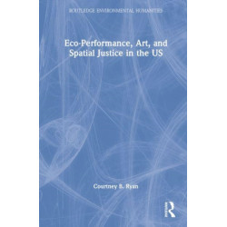 Eco-Performance, Art, and Spatial Justice in the US