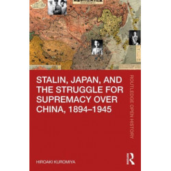 Stalin, Japan, and the Struggle for Supremacy over China, 1894–1945
