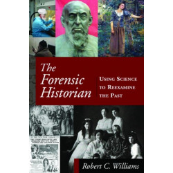 The Forensic Historian: Using Science to Reexamine the Past