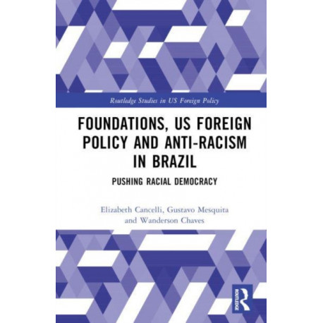 Foundations, US Foreign Policy and Anti-Racism in Brazil: Pushing Racial Democracy