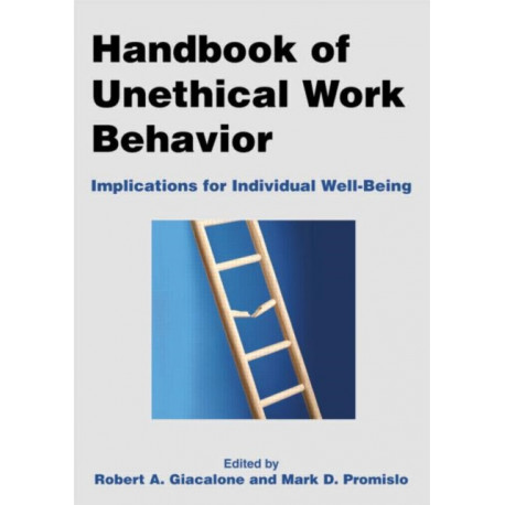 Handbook of Unethical Work Behavior:: Implications for Individual Well-Being