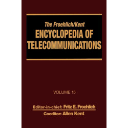 The Froehlich/Kent Encyclopedia of Telecommunications: Volume 15 - Radio Astronomy to Submarine Cable Systems