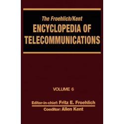 The Froehlich/Kent Encyclopedia of Telecommunications: Volume 6 - Digital Microwave Link Design to Electrical Filters