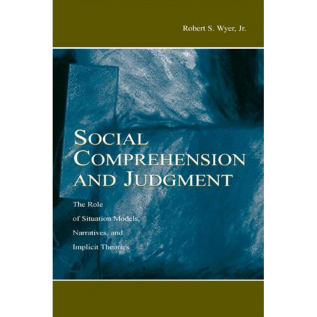 Social Comprehension and Judgment: The Role of Situation Models, Narratives, and Implicit Theories