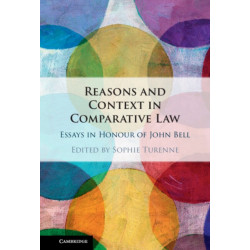 Reasons and Context in Comparative Law: Essays in Honour of John Bell