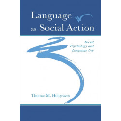 Language As Social Action: Social Psychology and Language Use