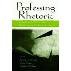 Professing Rhetoric: Selected Papers From the 2000 Rhetoric Society of America Conference