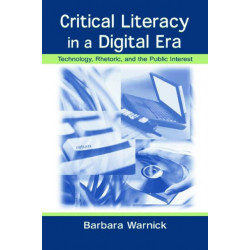 Critical Literacy in A Digital Era: Technology, Rhetoric, and the Public interest