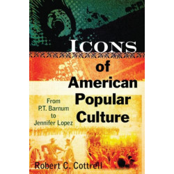 Icons of American Popular Culture: From P.T. Barnum to Jennifer Lopez