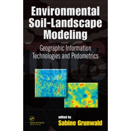 Environmental Soil-Landscape Modeling: Geographic Information Technologies and Pedometrics
