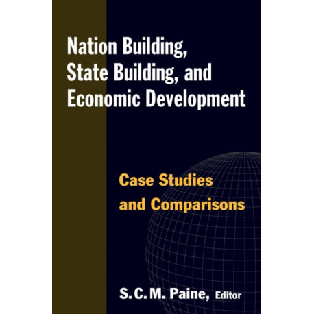 Nation Building, State Building, and Economic Development: Case Studies and Comparisons
