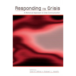 Responding to Crisis: A Rhetorical Approach to Crisis Communication