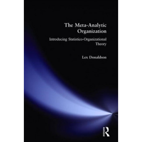 The Meta-Analytic Organization: Introducing Statistico-Organizational Theory