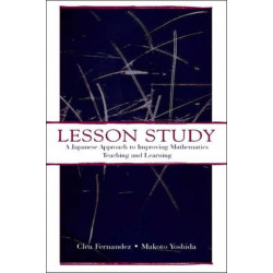 Lesson Study: A Japanese Approach To Improving Mathematics Teaching and Learning
