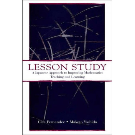 Lesson Study: A Japanese Approach To Improving Mathematics Teaching and Learning