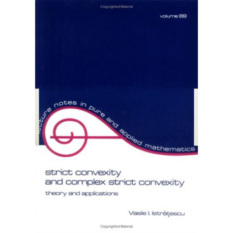 Strict Convexity and Complex Strict Convexity: Theory and Applications
