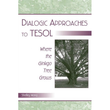 Dialogic Approaches to TESOL: Where the Ginkgo Tree Grows
