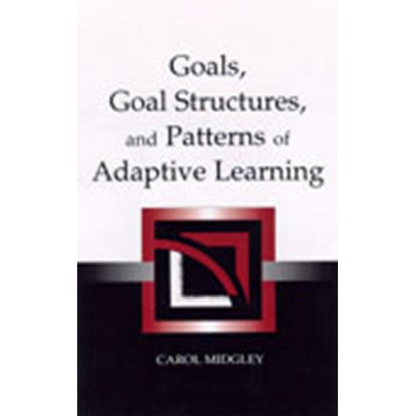 Goals, Goal Structures, and Patterns of Adaptive Learning
