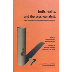 Truth, Reality and the Psychoanalyst: Latin American Contributions to Psychoanalysis