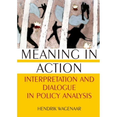 Meaning in Action: Interpretation and Dialogue in Policy Analysis