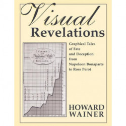Visual Revelations: Graphical Tales of Fate and Deception From Napoleon Bonaparte To Ross Perot