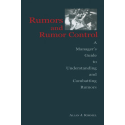 Rumors and Rumor Control: A Manager's Guide to Understanding and Combatting Rumors