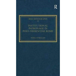 Institutional Patronage in Post-Tridentine Rome: Music at Santissima Trinita dei Pellegrini 1550-1650